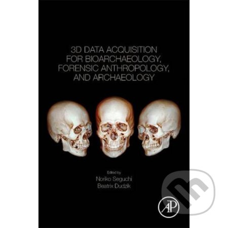 Kniha: 3D Data Acquisition for Bioarchaeology, Forensic Anthropology, and Archaeology (Noriko Seguchi). Academic Press, 2019 Kniha: 3D Data Acquisition for Bioarchaeology, Forensic Anthropology, and Archaeology (Noriko Seguchi). Academic Press, 2019