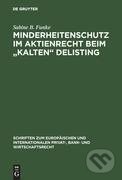 Kniha: Minderheitenschutz im Aktienrecht beim "kalten" Delisting (Sabine B. Funke). De Gruyter, 2005 Kniha: Minderheitenschutz im Aktienrecht beim "kalten" Delisting (Sabine B. Funke). De Gruyter, 2005