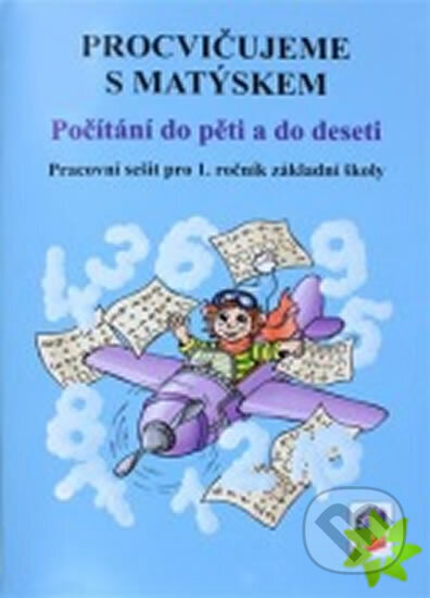 Kniha: Procvičujeme s Matýskem - Počítání do pěti a do deseti (pracovní sešit k 1. a 2. dílu učebnice) (NNS). NNS, 2015 Kniha: Procvičujeme s Matýskem - Počítání do pěti a do deseti (pracovní sešit k 1. a 2. dílu učebnice) (NNS). NNS, 2015