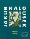 Kniha: Jakub Kalousek - Works from 1994 - 1998 (Galerie Gema). Galerie Gema, 2004 Kniha: Jakub Kalousek - Works from 1994 - 1998 (Galerie Gema). Galerie Gema, 2004