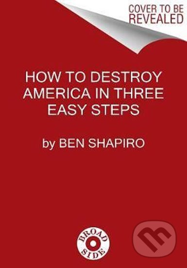 Kniha: How to Destroy America in Three Easy Steps (Ben Shapiro). HarperCollins Publishers, 2020 Kniha: How to Destroy America in Three Easy Steps (Ben Shapiro). HarperCollins Publishers, 2020