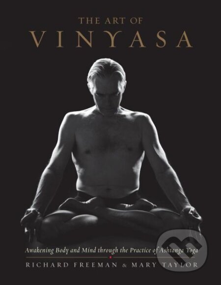 Kniha: The Art of Vinyasa (Richard Freeman). Random House, 2016 Kniha: The Art of Vinyasa (Richard Freeman). Random House, 2016