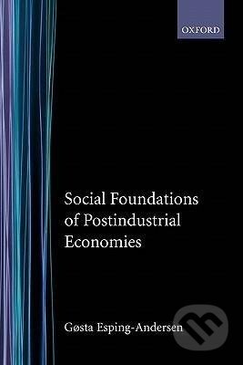 Kniha: Social Foundations of Postindustrial Economies (Gosta Esping-Andersen). OUP Oxford, 1999 Kniha: Social Foundations of Postindustrial Economies (Gosta Esping-Andersen). OUP Oxford, 1999