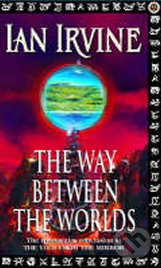 Kniha: The Way Between the Worlds (Ian Irvine). Little, Brown, 2001 Kniha: The Way Between the Worlds (Ian Irvine). Little, Brown, 2001