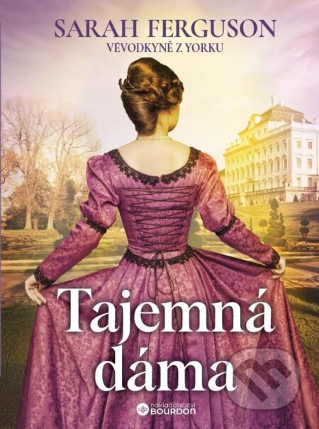Kniha: Tajemná dáma (Sarah Ferguson). Bourdon, 2025 Kniha: Tajemná dáma (Sarah Ferguson). Bourdon, 2025