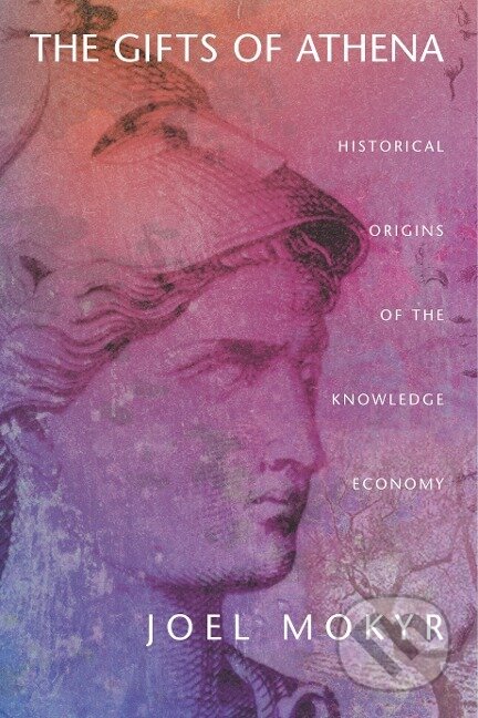 Kniha: The Gifts of Athena (Joel Mokyr). Princeton University Press, 2004 Kniha: The Gifts of Athena (Joel Mokyr). Princeton University Press, 2004