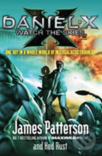 Kniha: Daniel X Watch The Skies (James Patterson). , 2010 Kniha: Daniel X Watch The Skies (James Patterson). , 2010