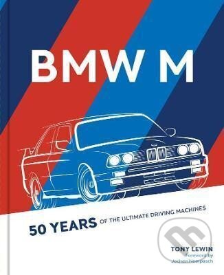 Kniha: BMW M : 50 Years of the Ultimate Driving Machines (Tony Lewin). Motorbooks International, 2021 Kniha: BMW M : 50 Years of the Ultimate Driving Machines (Tony Lewin). Motorbooks International, 2021