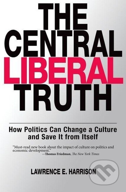 Kniha: The Central Liberal Truth (Lawrence E. Harrison). Oxford University Press, 2008 Kniha: The Central Liberal Truth (Lawrence E. Harrison). Oxford University Press, 2008