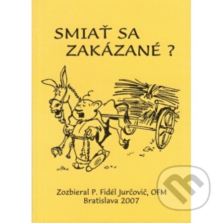 Kniha: Smiať sa zakázané? (P. Fidél Jurčovič OFM). Juraj Mrocek, 2007 Kniha: Smiať sa zakázané? (P. Fidél Jurčovič OFM). Juraj Mrocek, 2007