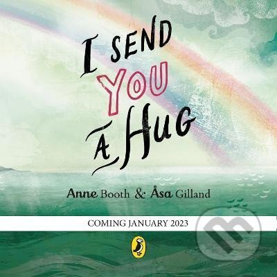 Kniha: I Send You A Hug (Anne Bootheová). Penguin Random House Childrens UK, 2023 Kniha: I Send You A Hug (Anne Bootheová). Penguin Random House Childrens UK, 2023