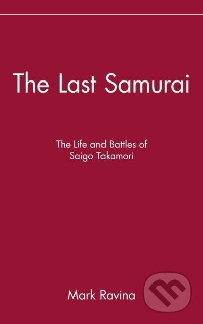 Kniha: The Last Samurai (Mark Ravina). John Wiley & Sons, 2003 Kniha: The Last Samurai (Mark Ravina). John Wiley & Sons, 2003