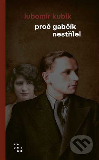 Kniha: Proč Gabčík nestřílel (Lubomír Kubík). Prostor, 2025 Kniha: Proč Gabčík nestřílel (Lubomír Kubík). Prostor, 2025