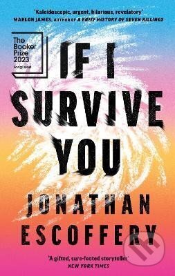 Kniha: If I Survive You (Jonathan Escoffery). HarperCollins Publishers, 2022 Kniha: If I Survive You (Jonathan Escoffery). HarperCollins Publishers, 2022