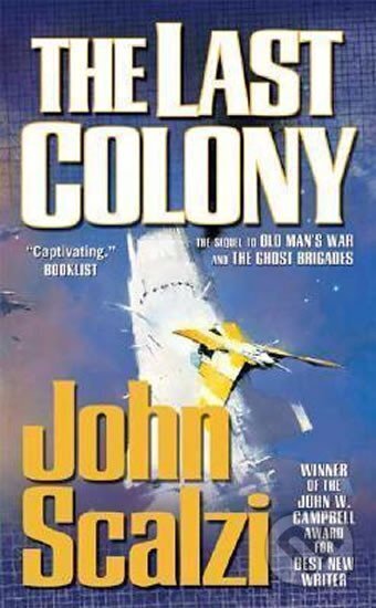 Kniha: The Last Colony : Old Man´s War Book 3 (John Scalzi). Tor Books, 2008 Kniha: The Last Colony : Old Man´s War Book 3 (John Scalzi). Tor Books, 2008
