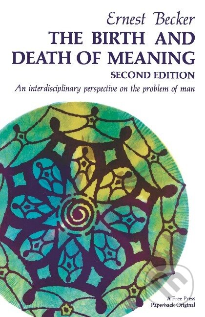 Kniha: The Birth and Death of Meaning (Ernest Becker). Free Press, 1971 Kniha: The Birth and Death of Meaning (Ernest Becker). Free Press, 1971