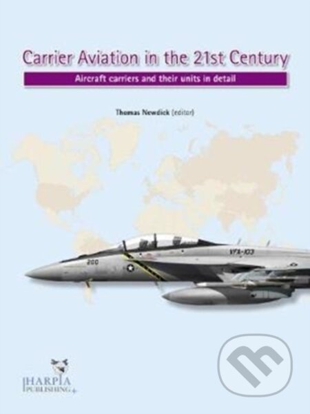 Kniha: Carrier Aviation in the 21st Century (Thomas Newdick). Slovart, 2017 Kniha: Carrier Aviation in the 21st Century (Thomas Newdick). Slovart, 2017