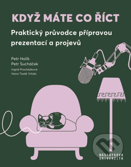 Kniha: Když máte co říct (Hana Vrtala Tesák, Ingrid Procházková, Petr Holík a Petr Sucháček). Masarykova univerzita, 2025 Kniha: Když máte co říct (Hana Vrtala Tesák, Ingrid Procházková, Petr Holík a Petr Sucháček). Masarykova univerzita, 2025
