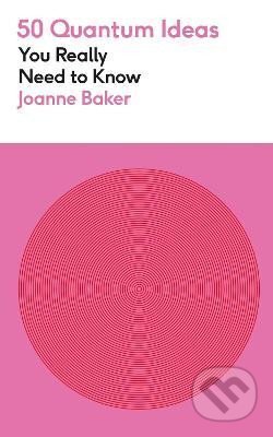 Kniha: 50 Quantum Physics Ideas You Really Need to Know (Joanne Bakerová). Quercus, 2023 Kniha: 50 Quantum Physics Ideas You Really Need to Know (Joanne Bakerová). Quercus, 2023