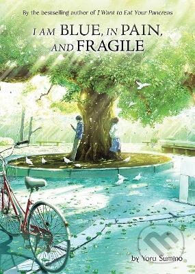 Kniha: I am Blue, in Pain, and Fragile (Light Novel) (Yoru Sumino). Seven Seas, 2022 Kniha: I am Blue, in Pain, and Fragile (Light Novel) (Yoru Sumino). Seven Seas, 2022