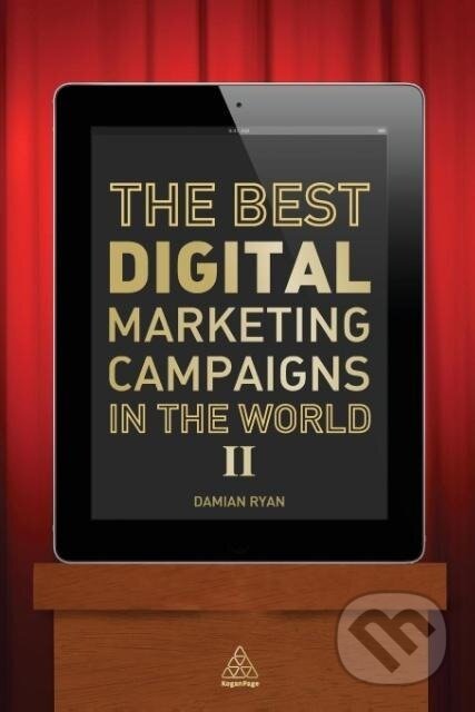 Kniha: The Best Digital Marketing Campaigns in the World II (Damian Ryan). Kogan Page, 2014 Kniha: The Best Digital Marketing Campaigns in the World II (Damian Ryan). Kogan Page, 2014
