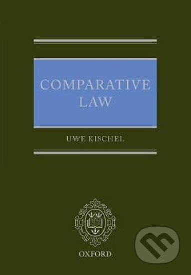 Kniha: Comparative Law (Uwe Kischel). Oxford University Press, 2019 Kniha: Comparative Law (Uwe Kischel). Oxford University Press, 2019