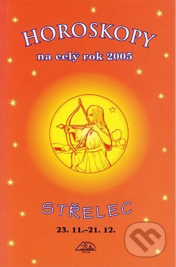 Kniha: Horoskopy na celý rok 2005 - Střelec (Jarmila Mandžuková). , 2004 Kniha: Horoskopy na celý rok 2005 - Střelec (Jarmila Mandžuková). , 2004