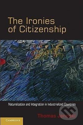 Kniha: The Ironies of Citizenship (Thomas Janoski). Cambridge University Press, 2010 Kniha: The Ironies of Citizenship (Thomas Janoski). Cambridge University Press, 2010