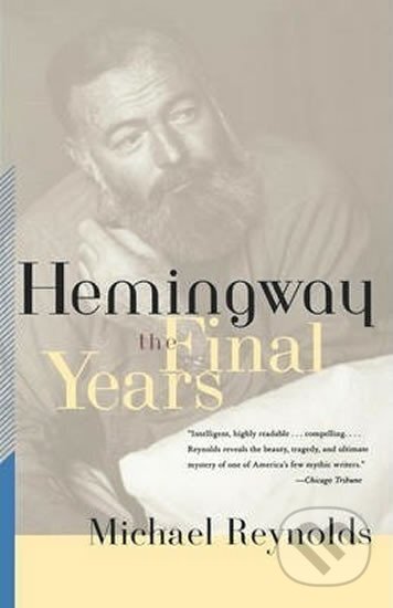 Kniha: Hemingway - The Final Years (Michael Reynolds). , 2000 Kniha: Hemingway - The Final Years (Michael Reynolds). , 2000