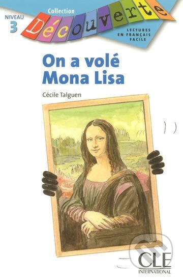Kniha: Découverte 3 Adolescents: On a volé Mona Lisa - Livre (Cécile Talguen). Cle International, 2006 Kniha: Découverte 3 Adolescents: On a volé Mona Lisa - Livre (Cécile Talguen). Cle International, 2006