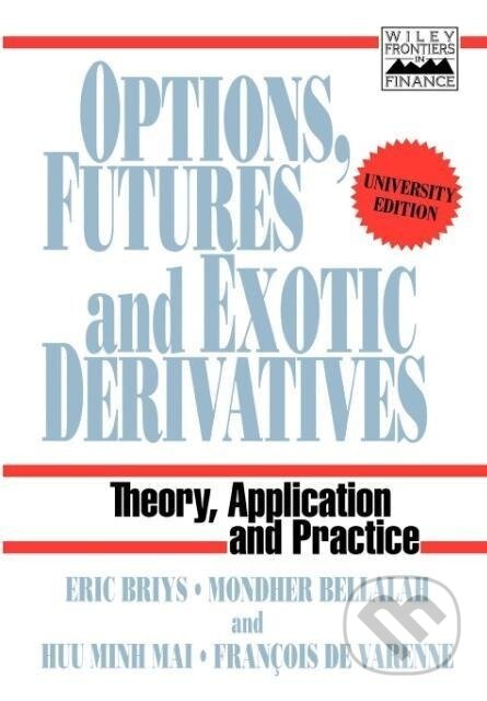 Kniha: Options, Futures and Exotic Derivatives (Eric C. Briys). John Wiley & Sons, 1998 Kniha: Options, Futures and Exotic Derivatives (Eric C. Briys). John Wiley & Sons, 1998