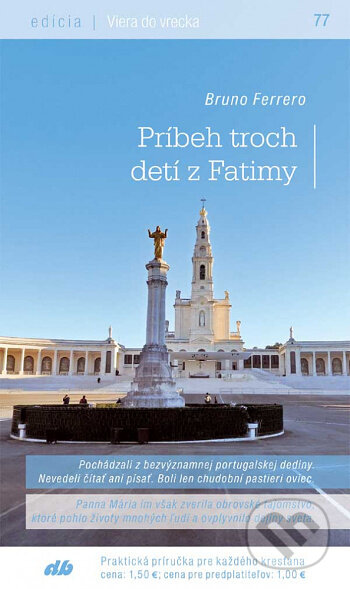 Kniha: Príbeh troch detí z Fatimy (77) (Bruno Ferrero). Don Bosco, 2017 Kniha: Príbeh troch detí z Fatimy (77) (Bruno Ferrero). Don Bosco, 2017