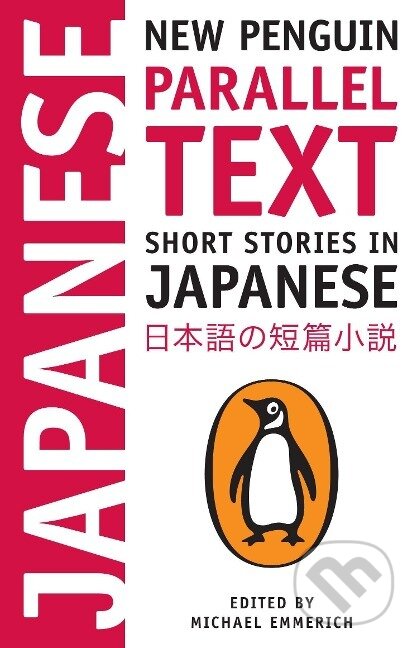 Kniha: Short Stories in Japanese: New Penguin Parallel Text (Michael Emmerich). Penguin Books, 2011 Kniha: Short Stories in Japanese: New Penguin Parallel Text (Michael Emmerich). Penguin Books, 2011