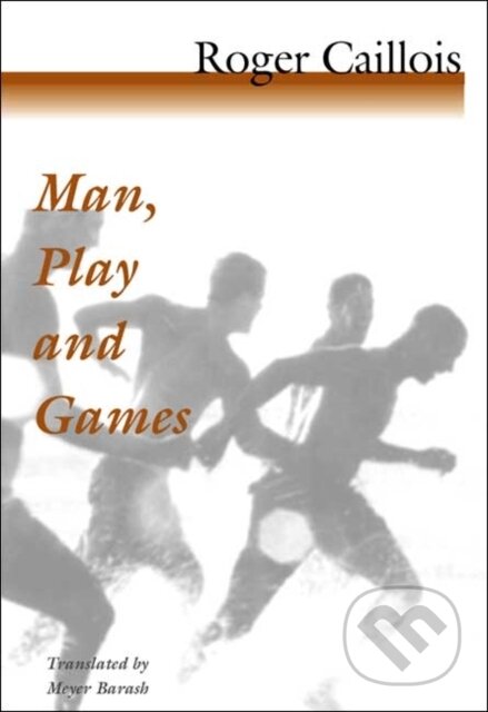 Kniha: Man, Play and Games (Roger Caillois). University of Illinois, 2001 Kniha: Man, Play and Games (Roger Caillois). University of Illinois, 2001