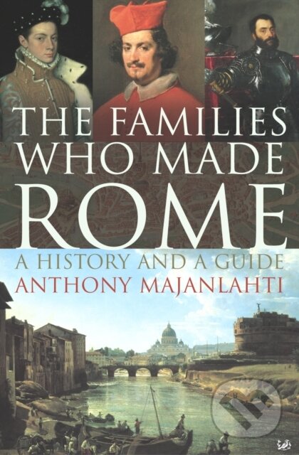 Kniha: The Families Who Made Rome (Anthony Majanlahti). Pimlico, 2006 Kniha: The Families Who Made Rome (Anthony Majanlahti). Pimlico, 2006