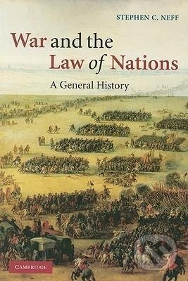 Kniha: War and the Law of Nations (Stephen C. Neff). Cambridge University Press, 2012 Kniha: War and the Law of Nations (Stephen C. Neff). Cambridge University Press, 2012