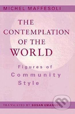 Kniha: Contemplation Of The World (Michel Maffesoli). University of Minnesota, 1996 Kniha: Contemplation Of The World (Michel Maffesoli). University of Minnesota, 1996
