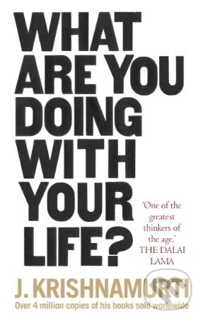 Kniha: What Are You Doing With Your Life? (J. Krishnamurti). Rider & Co, 2018 Kniha: What Are You Doing With Your Life? (J. Krishnamurti). Rider & Co, 2018