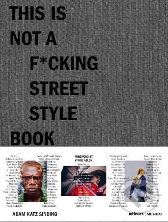 Kniha: This is Not a F*cking Street Style Book (Adam Katz Sinding). Te Neues, 2018 Kniha: This is Not a F*cking Street Style Book (Adam Katz Sinding). Te Neues, 2018
