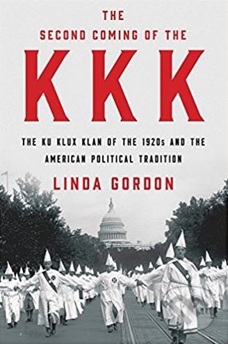 The Second Coming of the KKK - Linda Gordon, Liveright, 2017