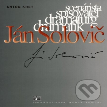 Kniha: Ján Solovič (Anton Kret). Pozsony/Pressburg/Bratislava, 2018 Kniha: Ján Solovič (Anton Kret). Pozsony/Pressburg/Bratislava, 2018