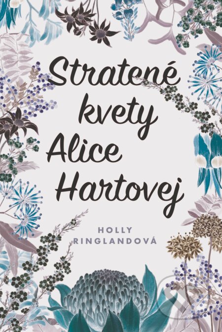 Kniha: Stratené kvety Alice Hartovej (Holly Ringland). Fortuna Libri, 2018 Kniha: Stratené kvety Alice Hartovej (Holly Ringland). Fortuna Libri, 2018