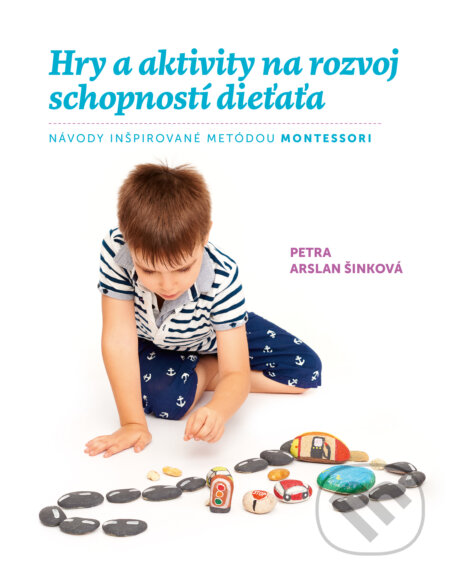 Kniha: Hry a aktivity na rozvoj schopností dieťaťa (Petra Arslan Šinková). Fortuna Libri, 2018 Kniha: Hry a aktivity na rozvoj schopností dieťaťa (Petra Arslan Šinková). Fortuna Libri, 2018