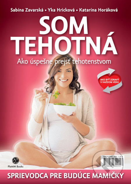 Kniha: Som tehotná (Katarína Horáková, Sabína Zavarská a Yka Hricková). Plat4M Books, 2018 Kniha: Som tehotná (Katarína Horáková, Sabína Zavarská a Yka Hricková). Plat4M Books, 2018