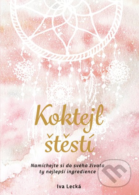 Kniha: Koktejl štěstí (Iva Lecká). BIZBOOKS, 2018 Kniha: Koktejl štěstí (Iva Lecká). BIZBOOKS, 2018