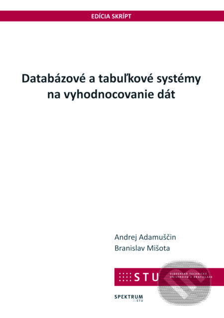 Databázové a tabuľkové systémy na vyhodnocovanie dát - Andrej Adamuščin, STU, 2018