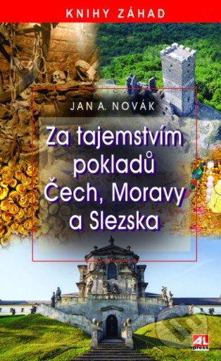 Kniha: Za tajemstvím pokladů Čech, Moravy a Slezska (Jan A. Novák). Alpress, 2018 Kniha: Za tajemstvím pokladů Čech, Moravy a Slezska (Jan A. Novák). Alpress, 2018