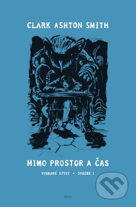 Kniha: Mimo prostor a čas (Clark Ashton Smith). Plus, 2018 Kniha: Mimo prostor a čas (Clark Ashton Smith). Plus, 2018