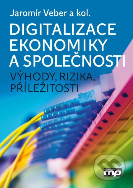 Kniha: Digitalizace ekonomiky a společnosti (Jaromír Veber). Management Press, 2018 Kniha: Digitalizace ekonomiky a společnosti (Jaromír Veber). Management Press, 2018