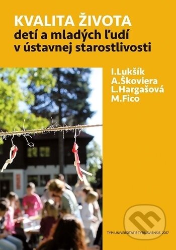 Kniha: Kvalita života detí a mladých ľudí v ústavnej starostlivosti (Albín Škoviera, Ivan Lukšík äeditor), Lucia Hargašová a Milan Fico). Typi Universitatis Tyrnaviensis, 2017 Kniha: Kvalita života detí a mladých ľudí v ústavnej starostlivosti (Albín Škoviera, Ivan Lukšík äeditor), Lucia Hargašová a Milan Fico). Typi Universitatis Tyrnaviensis, 2017